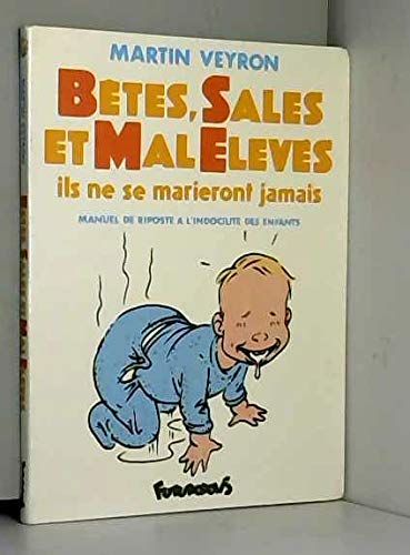 Beispielbild fr Bêtes, sales et mal  lev s: Ils ne se marieront jamais. Manuel de riposte  l'indocilit des enfants Veyron,Martin zum Verkauf von LIVREAUTRESORSAS