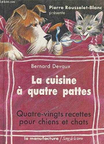 Beispielbild fr La Cuisine  quatre pattes : Quatre-vingts recettes pour chiens et chats zum Verkauf von medimops