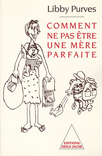 9782738102577: Comment ne pas tre une mre parfaite ou l'art de se dbrouiller pour avoir la paix