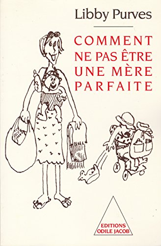 Stock image for Comment ne pas �tre une m�re parfaite (OJ.PSYCHOLOGIE) (French Edition) for sale by Wonder Book