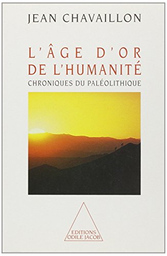9782738103611: L'Age D'Or De L'Humanite. Chroniques Du Paleolithique: Chroniques du palolithique