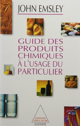 Guide des produits chimiques Ã: l'usage du particulier (OJ.GUIDE INTEGR) (French Edition) (9782738103840) by Emsley, John