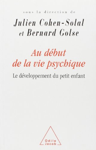 Au dÃ©but de la vie psychique: Le dÃ©veloppement du petit enfant (9782738104236) by Cohen-Solal, Julien; Golse, Bernard