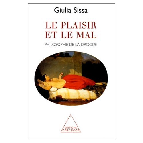 Le Plaisir et le Mal: Philosophie de la drogue (9782738104588) by Sissa, Giulia