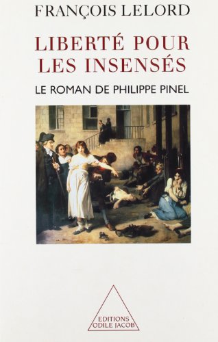 Beispielbild fr Libert pour les insenss : Le roman de Philippe Pinel zum Verkauf von Ammareal