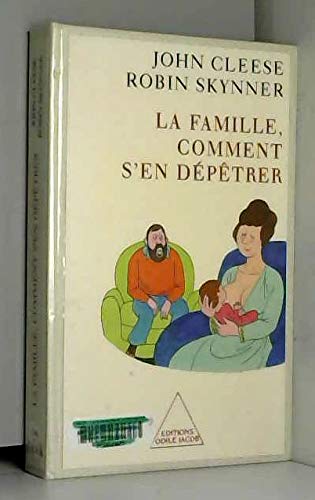 La Famille, comment s'en dÃ©pÃªtrer (OJ.PSYCHOLOGIE) (French Edition) (9782738108470) by Cleese, John; Skynner, Robin