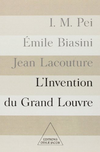 L'Invention du Grand Louvre (9782738110206) by Pei, I. M.; Biasini, Ã‰mile; Lacouture, Jean