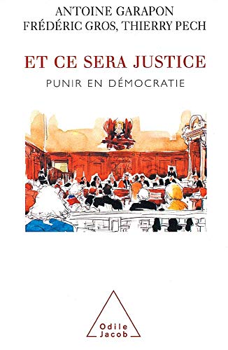 Et ce sera justice: Punir en dÃ©mocratie (9782738110220) by Garapon, Antoine; Gros, FrÃ©dÃ©ric; Pech, Thierry