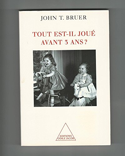 Tout est-il jouÃ© avant 3 ans ? (OJ.PSYCHOLOGIE) (French Edition) (9782738110688) by Bruer, John T.