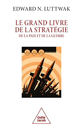 Le Grand Livre de la stratÃ©gie: De la paix et de la guerre (9782738111876) by Luttwak, Edward N.