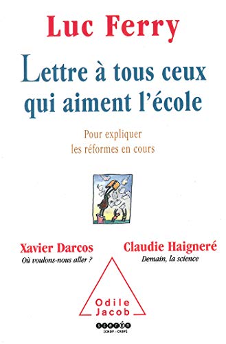 Lettre Ã: tous ceux qui aiment l'Ã©cole Pour expliquer les rÃ©formes en cours (9782738113047) by Ferry, Luc; Darcos, Xavier; HaignerÃ©, Claudie