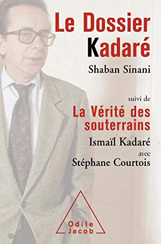Le Dossier Kadaré: Suivi de La Vérité des souterrains - Ismail Kadaré, Stéphane Courtois et Shaban Sinani