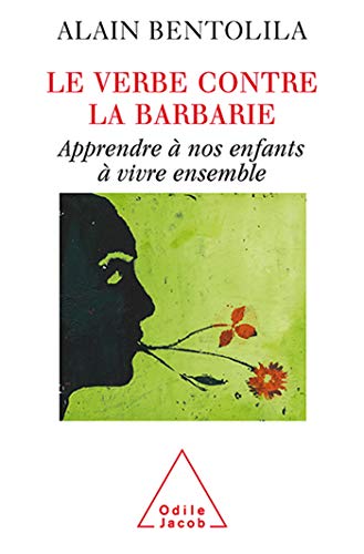 Le Verbe contre la barbarie: Apprendre Ã  nos enfants Ã  vivre ensemble (OJ.SC.HUMAINES) (9782738117625) by Bentolila, Alain