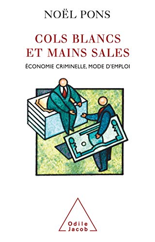 Stock image for Cols blancs et mains sales : Economie criminelle, mode d'emploi for sale by Ammareal