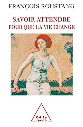 Beispielbild fr Savoir attendre: Pour que la vie change zum Verkauf von Gallix
