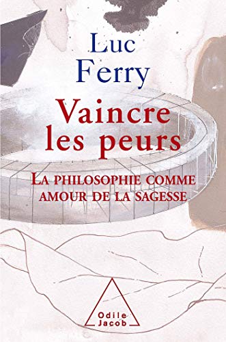 Beispielbild fr Vaincre les peurs: La philosophie comme amour de la sagesse zum Verkauf von Librairie Th  la page