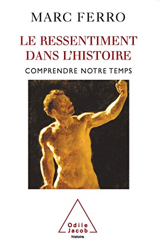 Le Ressentiment dans l'histoire: Comprendre notre temps (9782738118745) by Ferro, Marc