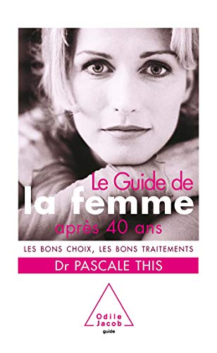 9782738119704: Le Guide de la femme aprs 40 ans: Les bons choix, les bons traitements