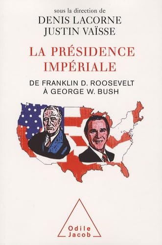 Imagen de archivo de La prsidence impriale : De Franklin D. Roosevelt  George W. Bush, dition bilingue franais-anglais a la venta por medimops