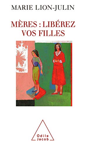 Stock image for M�res : lib�rez vos filles (OJ.PSYCHOLOGIE) (French Edition) for sale by Wonder Book