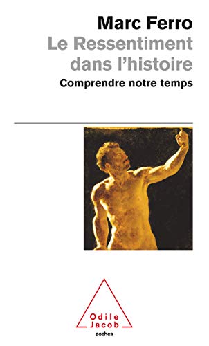 Le Ressentiment dans l'histoire: Comprendre notre temps (9782738121615) by Ferro, Marc