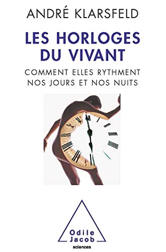 Beispielbild fr Les horloges du vivant : Comment elles rythment nos jours et nos nuits zum Verkauf von Ammareal