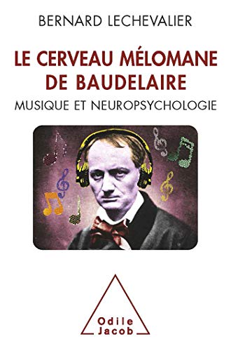 Imagen de archivo de Le Cerveau mlomane de Baudelaire: Musique et neuropsychologie a la venta por Gallix