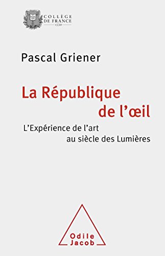 La RÃ©publique de l'oeil: L'expÃ©rience de l'art au siÃ¨cle des LumiÃ¨res (9782738124432) by Griener, Pascal