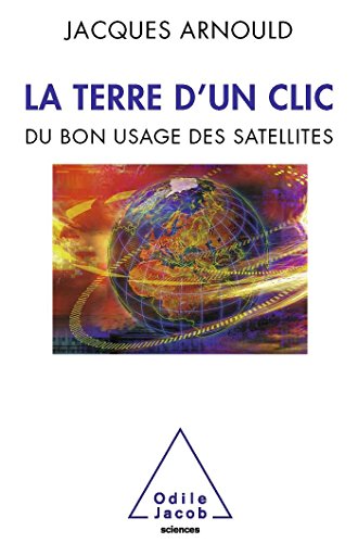 Beispielbild fr La Terre d'un clic: Du bon usage des satellites zum Verkauf von Ammareal