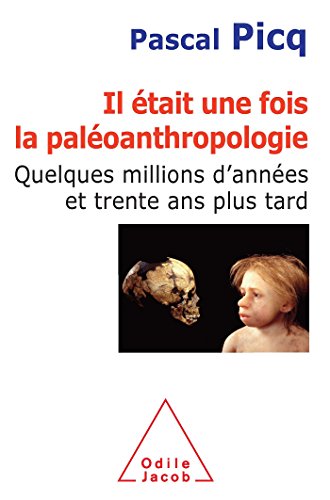 Il Ã©tait une fois la palÃ©oanthropologie: Quelques millions d'annÃ©es et trente ans plus tard (9782738124944) by Picq, Pascal