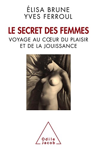 Beispielbild fr Le secret des femmes. Voyage au coeur du plaisir et de la jouissance zum Verkauf von Ammareal