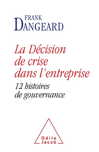 9782738125668: La Dcision de crise dans l'entreprise: 12 histoires de gouvernance (OJ.SC.HUMAINES)