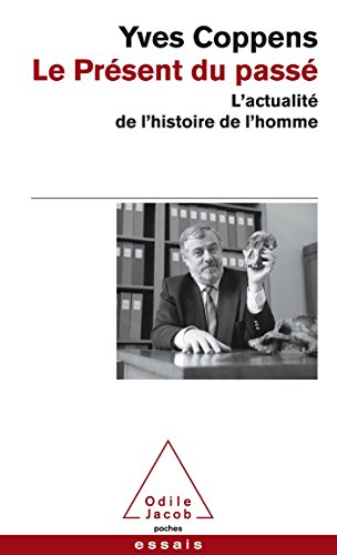 Le PrÃ©sent du passÃ©: L'actualitÃ© de l'histoire de l'homme (9782738126207) by Coppens, Yves