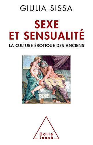 Sexe et sensualitÃ©: La culture Ã©rotique des Anciens (9782738126863) by Sissa, Giulia