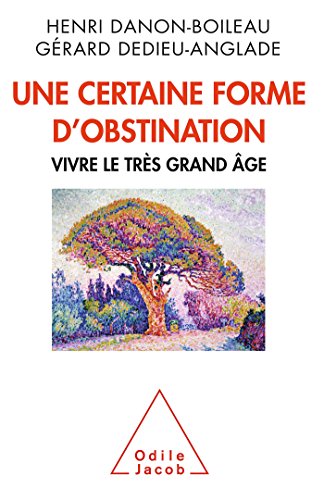 Beispielbild fr Une certaine forme d'obstination: Vivre le trs grand ge zum Verkauf von Ammareal