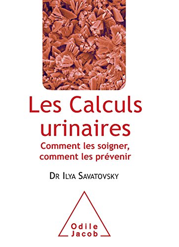 Beispielbild fr Les Calculs urinaires: Comment les soigner, comment les prvenir zum Verkauf von Ammareal