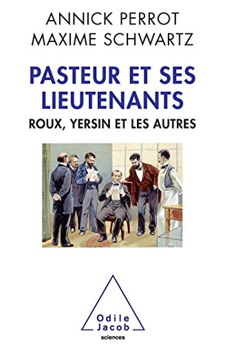 Beispielbild fr Pasteur et ses lieutenants: Roux, Yersin et les autres zum Verkauf von Ammareal