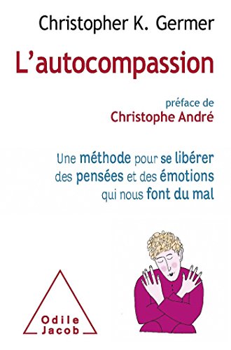 Stock image for L'Autocompassion: Une mthode pour se librer des penses et des motions qui nous font du mal for sale by pompon