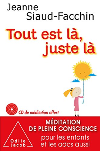 Beispielbild fr Tout est l?, juste l?. M?ditation de pleine conscience pour les enfants et les ados aussi - Jeanne Siaud-Facchin zum Verkauf von Book Hmisphres