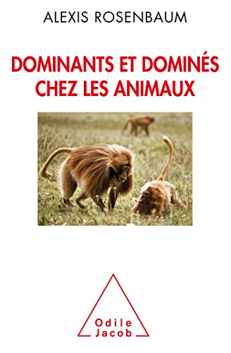 Stock image for Dominants et domins chez les animaux: Petite sociologie des hierarchies animales for sale by Ammareal