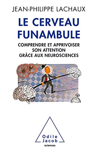 Beispielbild fr LE CERVEAU FUNAMBULE: Comprendre et apprivoiser son attention grce aux neurosciences zum Verkauf von medimops