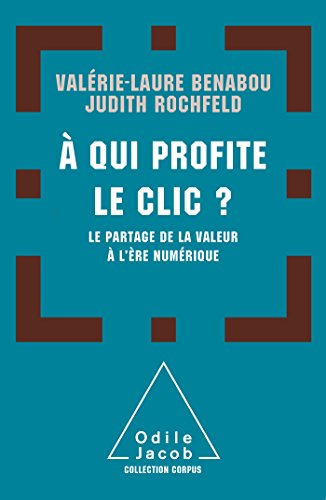 9782738132642: A qui profite le clic?: Le partage de la valeur  l're numrique: Le partage de la valeur  l're du numrique (OJ.DROIT)