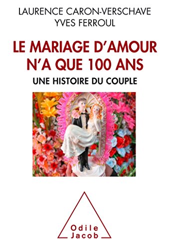 Beispielbild fr le mariage d'amour n'a que 100 ans ; une histoire du couple zum Verkauf von Chapitre.com : livres et presse ancienne