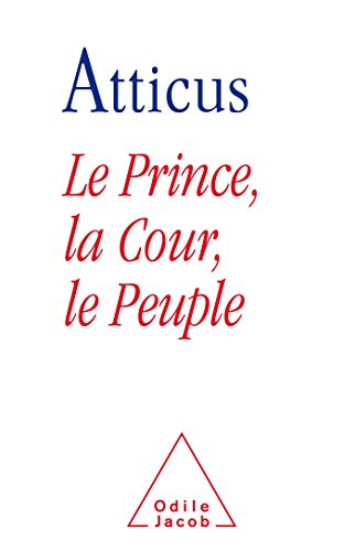 9782738133847: Le Prince, la Cour et le Peuple: Drision ou rdemption du politique en France