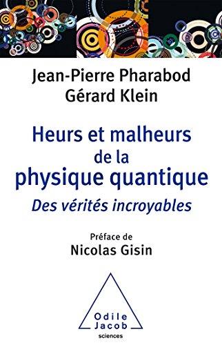 Heurs et malheurs de la physique quantique : Des vérités incroyables - Pharabod, Jean-Pierre; Klein, Gérard