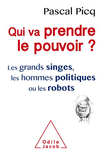 Beispielbild fr Qui va prendre le pouvoir ?: Les Grands singes, les hommes politiques ou les robots zum Verkauf von Ammareal