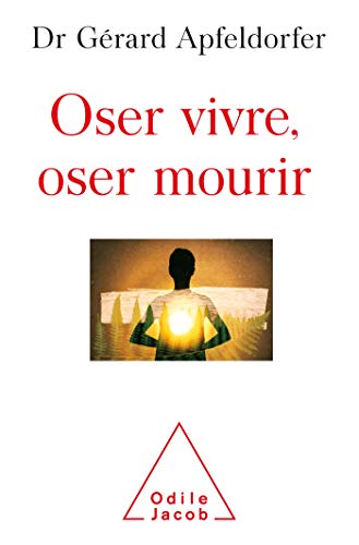 Stock image for Oser vivre, oser mourir [Broch] Apfeldorfer, Docteur Grard for sale by BIBLIO-NET