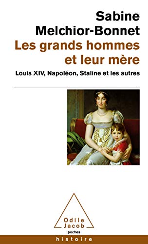 Beispielbild fr Les Grands hommes et leur mre: Louis XIV, Napolon, Staline et les autres zum Verkauf von Ammareal