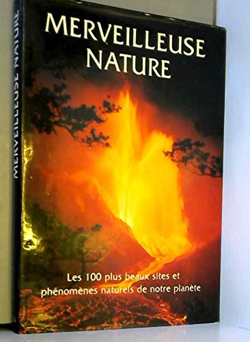 Imagen de archivo de Merveilleuse nature. les 100 plus beaux sites et phnomnes naturels de notre plante a la venta por Chapitre.com : livres et presse ancienne