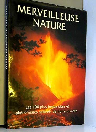 Stock image for Merveilleuse nature. les 100 plus beaux sites et phnomnes naturels de notre plante for sale by Chapitre.com : livres et presse ancienne